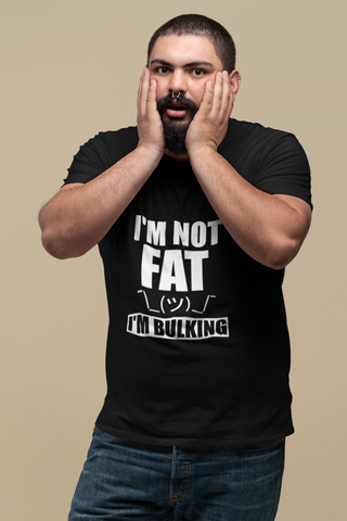 I'm not FAT, I'm bulking.