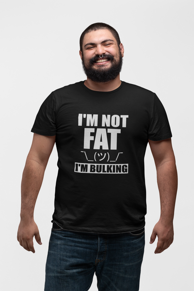 I'm not FAT, I'm bulking.